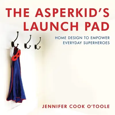 La Plataforma de Lanzamiento del Asperkid: Diseño del hogar para potenciar a los superhéroes cotidianos - The Asperkid's Launch Pad: Home Design to Empower Everyday Superheroes