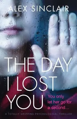 El día que te perdí: Un thriller psicológico totalmente apasionante - The Day I Lost You: A totally gripping psychological thriller