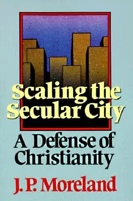 Escalando la ciudad secular: Una defensa del cristianismo - Scaling the Secular City: A Defense of Christianity