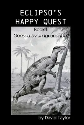 La búsqueda feliz de Eclipso: Libro I: ¿Golpeado por un iguanodonte? - Eclipso's Happy Quest: Book I: Goosed by an Iguanodon?