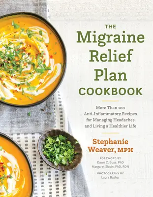 El libro de cocina del Plan de Alivio de la Migraña: Más de 100 recetas antiinflamatorias para controlar los dolores de cabeza y llevar una vida más sana - The Migraine Relief Plan Cookbook: More Than 100 Anti-Inflammatory Recipes for Managing Headaches and Living a Healthier Life