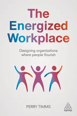 El lugar de trabajo lleno de energía: Diseñar organizaciones donde las personas prosperen - The Energized Workplace: Designing Organizations Where People Flourish