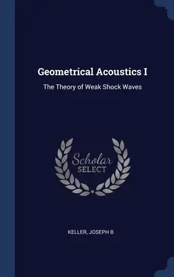 Acústica geométrica I: Teoría de las ondas de choque débiles - Geometrical Acoustics I: The Theory of Weak Shock Waves
