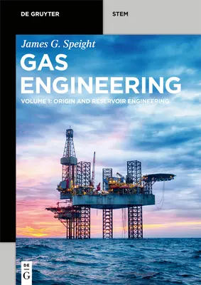 Ingeniería del gas: Vol. 1: Origin and Reservoir Engineering - Gas Engineering: Vol. 1: Origin and Reservoir Engineering