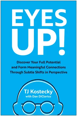 ¡Eyes Up! Descubra todo su potencial y establezca conexiones significativas mediante sutiles cambios de perspectiva - Eyes Up!: Discover Your Full Potential and Form Meaningful Connections Through Subtle Shifts in Perspective