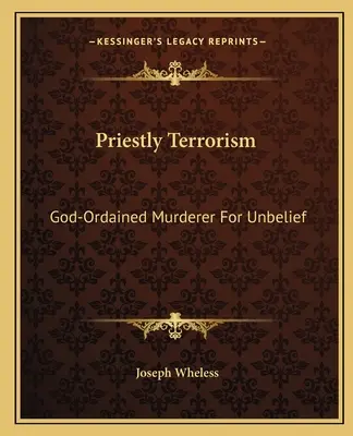 Terrorismo Sacerdotal: Asesino ordenado por Dios para la incredulidad - Priestly Terrorism: God-Ordained Murderer For Unbelief