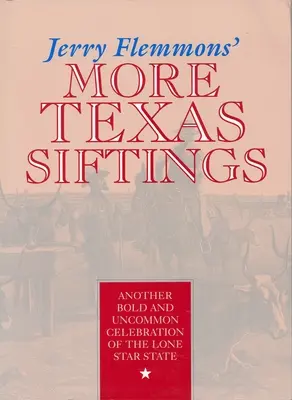 Más tamices tejanos de Jerry Flemmons: Otra audaz y poco común celebración del Estado de la Estrella Solitaria - Jerry Flemmons' More Texas Siftings: Another Bold and Uncommon Celebration of the Lone Star State