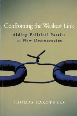 Enfrentarse al eslabón más débil: La ayuda a los partidos políticos en las nuevas democracias - Confronting the Weakest Link: Aiding Political Parties in New Democracies