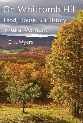 En Whitcomb Hill: Tierra, casa e historia en el Vermont rural - On Whitcomb Hill: Land, House, and History in Rural Vermont