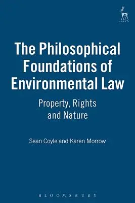 Los Fundamentos Filosóficos del Derecho Ambiental: Propiedad, Derechos y Naturaleza - The Philosophical Foundations of Environmental Law: Property, Rights and Nature