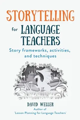 Storytelling para profesores de idiomas: Marcos, actividades y técnicas para contar historias - Storytelling for Language Teachers: Story frameworks, activities, and techniques