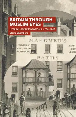 Gran Bretaña con ojos musulmanes: representaciones literarias, 1780-1988 - Britain Through Muslim Eyes: Literary Representations, 1780-1988