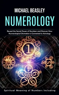 Numerología: Significado Espiritual de los Números Incluido (Revela el Poder Secreto de los Números y Descubre Cómo la Adivinación Numerológica i - Numerology: Spiritual Meaning of Numbers Including (Reveal the Secret Power of Numbers and Discover How Numerological Divination i