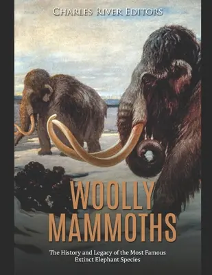 Mamuts lanudos: Historia y legado de la especie de elefante extinguida más famosa - Woolly Mammoths: The History and Legacy of the Most Famous Extinct Elephant Species