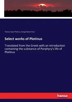 Obras selectas de Plotino: Traducido del griego con una introducción que contiene la sustancia de la vida de Plotino de Porfirio. - Select works of Plotinus: Translated from the Greek with an introduction containing the substance of Porphyry's life of Plotinus