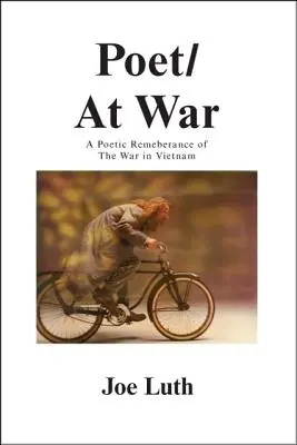 Poeta/En guerra: Un recuerdo poético de la guerra de Vietnam - Poet/At War: A Poetic Remembrance of the War in Vietnam