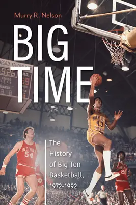 Big Time: La historia del baloncesto de los Diez Grandes, 1972-1992 - Big Time: The History of Big Ten Basketball, 1972-1992