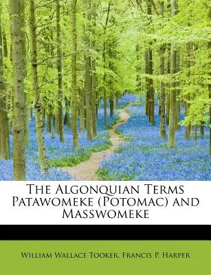 Los términos algonquinos Patawomeke (Potomac) y Masswomeke - The Algonquian Terms Patawomeke (Potomac) and Masswomeke