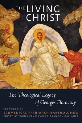 El Cristo vivo: El legado teológico de Georges Florovsky - The Living Christ: The Theological Legacy of Georges Florovsky