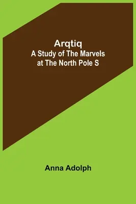 Arqtiq: Un estudio de las maravillas del Polo Norte S - Arqtiq: A Study of the Marvels at the North Pole S