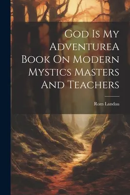 Dios es mi aventuraUn libro sobre místicos modernos, maestros y profesores - God Is My AdventureA Book On Modern Mystics Masters And Teachers