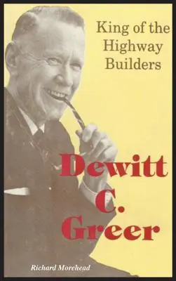 Dewitt C. Greer Rey de los constructores de autopistas - Dewitt C. Greer: King of the Highway Builders