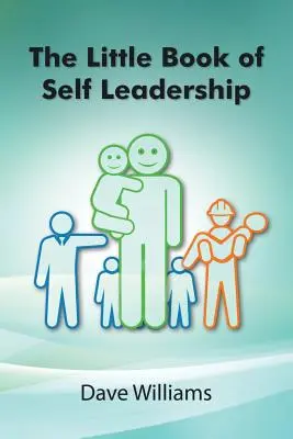 El pequeño libro del autoliderazgo: Autoliderazgo diario simplificado - The Little Book of Self Leadership: Daily Self Leadership Made Simple
