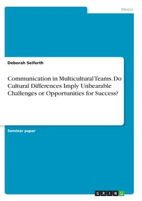 Comunicación en equipos multiculturales. ¿Implican las diferencias culturales retos insoportables u oportunidades de éxito? - Communication in Multicultural Teams. Do Cultural Differences Imply Unbearable Challenges or Opportunities for Success?