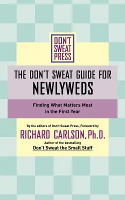 La Guía de No Sudar para Recién Casados: Encontrando Lo Que Más Importa en el Primer Año - The Don't Sweat Guide for Newlyweds: Finding What Matters Most in the First Year