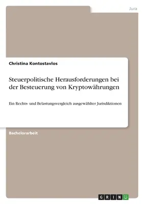 Retos de política fiscal en la tributación de las criptodivisas: Una comparación legal y de cargas de jurisdicciones seleccionadas - Steuerpolitische Herausforderungen bei der Besteuerung von Kryptowhrungen: Ein Rechts- und Belastungsvergleich ausgewhlter Jurisdiktionen