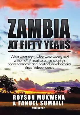 Zambia a los cincuenta años: ¿Qué ha ido bien, qué ha ido mal y hacia dónde? Un tratado de la evolución socioeconómica y política del país - Zambia at Fifty Years: What went right, what went wrong and wither to? A treatise of the country's socio-economic and political developments