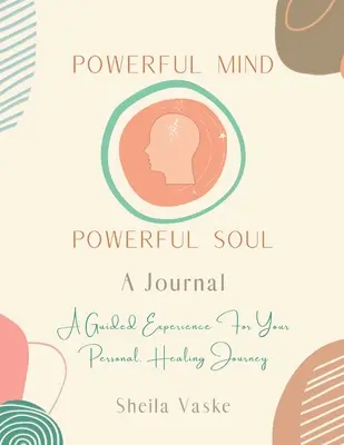 Mente Poderosa Alma Poderosa - Un Diario: Una experiencia guiada para tu viaje de sanación personal - Powerful Mind Powerful Soul - A Journal: A Guided Experience for Your Personal Healing Journey