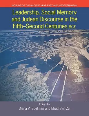 Liderazgo, memoria social y discurso de Judea en los siglos V-II a.C. - Leadership, Social Memory and Judean Discourse in the 5th-2nd Centuries BCE