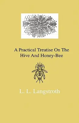 Tratado práctico sobre la colmena y la abeja melífera - A Practical Treatise On The Hive And Honey-Bee