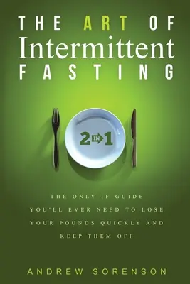 El arte del ayuno intermitente 2 en 1: La única guía de IF que necesitará para perder peso rápidamente y mantenerlo. - The Art Of Intermittent Fasting 2 In 1: The Only IF Guide You'll Ever Need To Lose Your Pounds Quickly And Keep Them Off