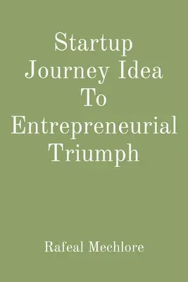 El viaje de la idea al triunfo empresarial - Startup Journey Idea To Entrepreneurial Triumph