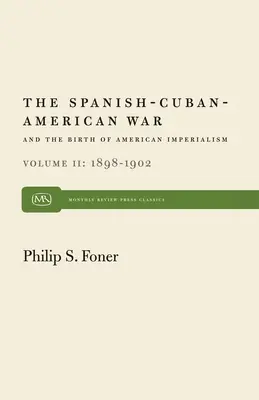 La guerra hispano-cubano-estadounidense y el nacimiento del imperialismo norteamericano Vol. 2: 1898-1902 - The Spanish-Cuban-American War and the Birth of American Imperialism Vol. 2: 1898-1902