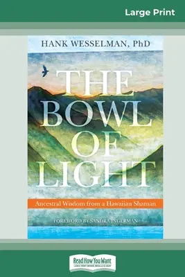 El cuenco de luz: La sabiduría ancestral de un chamán hawaiano (16pt Large Print Edition) - The Bowl of Light: Ancestral Wisdom from a Hawaiian Shaman (16pt Large Print Edition)