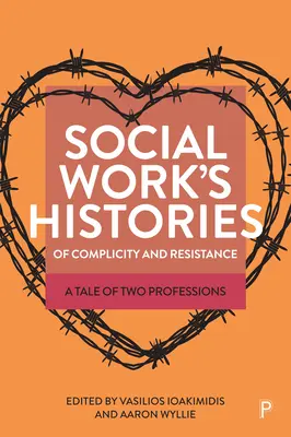 Historias de complicidad y resistencia del trabajo social: Historia de dos profesiones - Social Work's Histories of Complicity and Resistance: A Tale of Two Professions