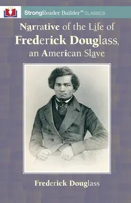 Narrativa de la vida de Frederick Douglass, un esclavo americano: Un clásico de StrongReader Builder(TM) para lectores disléxicos y con dificultades de lectura - Narrative of the Life of Frederick Douglass, an American Slave: A StrongReader Builder(TM) Classic for Dyslexic and Struggling Readers