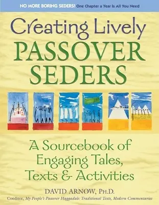 Cómo crear animadas sedas de Pascua: Un libro de consulta de cuentos, textos y actividades atractivos - Creating Lively Passover Seders: A Sourcebook of Engaging Tales, Texts & Activities