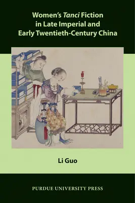 La ficción femenina Tanci en la China de finales del Imperio y principios del siglo XX - Women's Tanci Fiction in Late Imperial and Early Twentieth-Century China