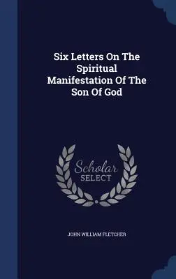 Seis cartas sobre la manifestación espiritual del Hijo de Dios - Six Letters On The Spiritual Manifestation Of The Son Of God