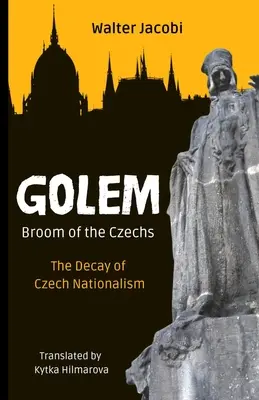 Golem La escoba de los checos: la decadencia del nacionalismo checo - Golem The Broom of the Czechs: The Decay of Czech Nationalism