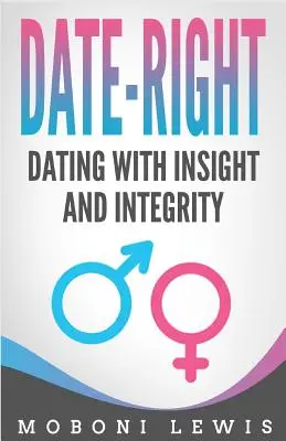 Date-Right: Citas con perspicacia e integridad - Date-Right: Dating With Insight and Integrity