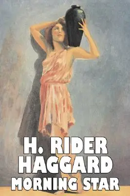 Morning Star de H. Rider Haggard, Ficción, Fantasía, Histórico, Acción y aventura, Cuentos de hadas, Cuentos populares, Leyendas y mitología - Morning Star by H. Rider Haggard, Fiction, Fantasy, Historical, Action & Adventure, Fairy Tales, Folk Tales, Legends & Mythology