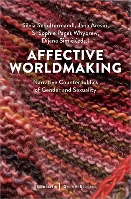 Affective Worldmaking: Contrapúblicos narrativos de género y sexualidad - Affective Worldmaking: Narrative Counterpublics of Gender and Sexuality