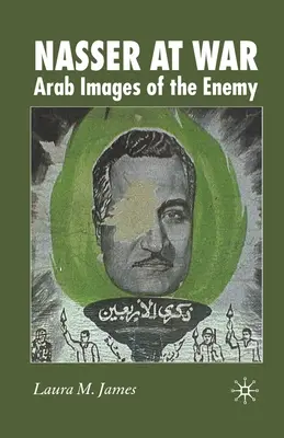 Nasser en guerra: imágenes árabes del enemigo - Nasser at War: Arab Images of the Enemy