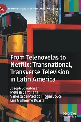 De las telenovelas a Netflix: Televisión transnacional y transversal en América Latina - From Telenovelas to Netflix: Transnational, Transverse Television in Latin America