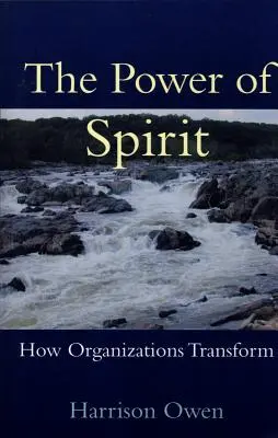 El poder del espíritu: Cómo se transforman las organizaciones - The Power of Spirit: How Organizations Transform